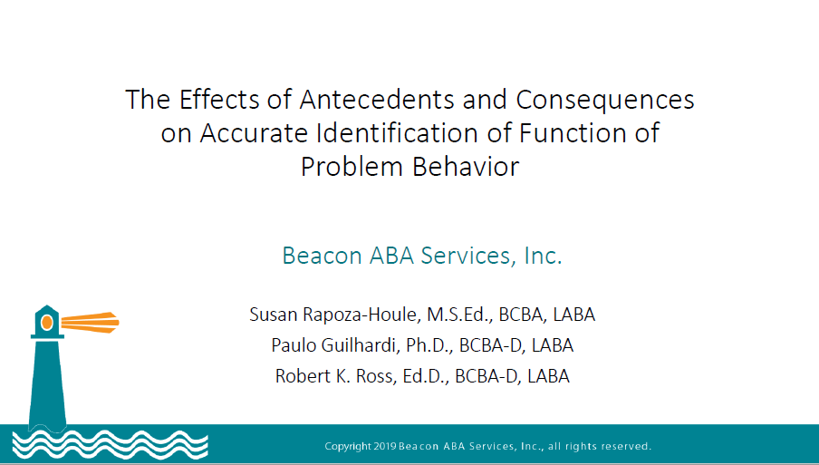 2019 ABAI Presentation: “The Effects of Antecedents and Consequences on Accurate Identification of Function of Problem Behavior”